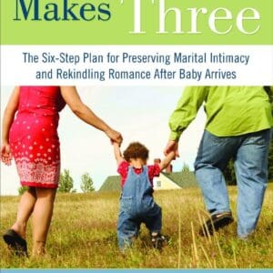 And And Baby Makes Three makes six step to preventing mental intimacy and rekindling romance.