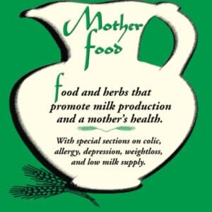 Mother Food: A Breastfeeding Diet Guide with Lactogenic Foods and Herbs - Build Milk Supply, Boost Immunity, Lift Depression, Detox, Lose Weight, Optimize a Baby's IQ, and Reduce Colic and Allergies